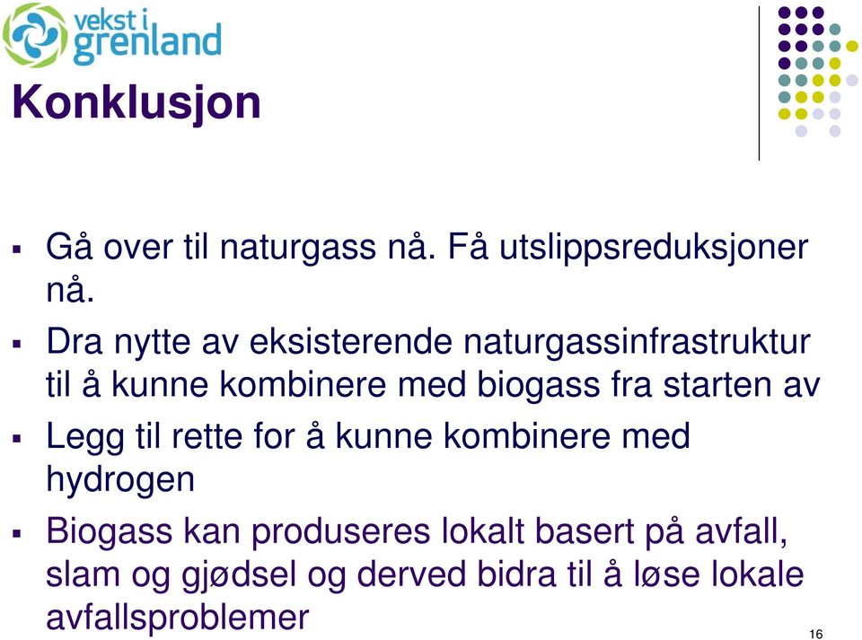 fra starten av Legg til rette for å kunne kombinere med hydrogen Biogass kan