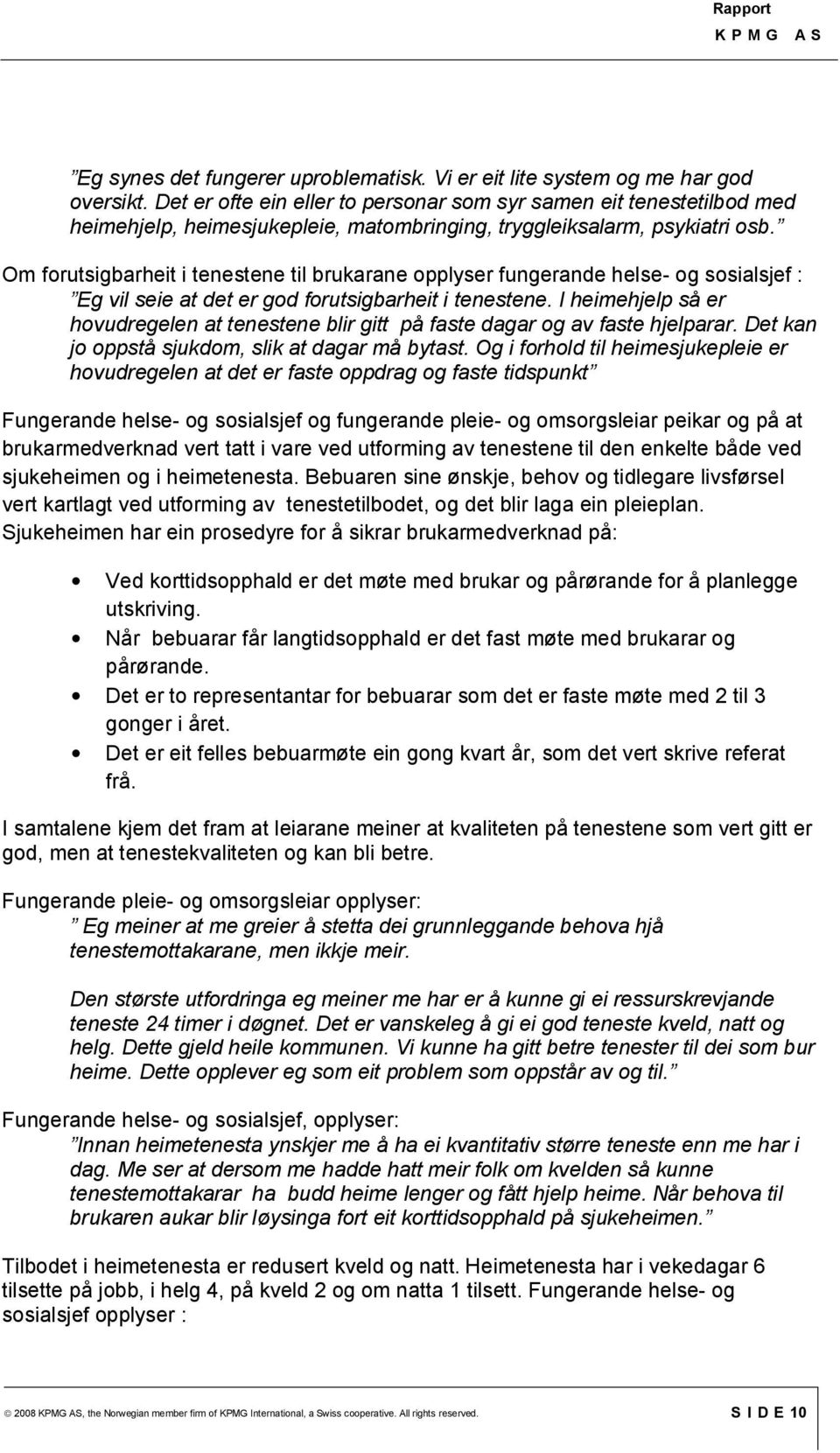 Om forutsigbarheit i tenestene til brukarane opplyser fungerande helse- og sosialsjef : Eg vil seie at det er god forutsigbarheit i tenestene.