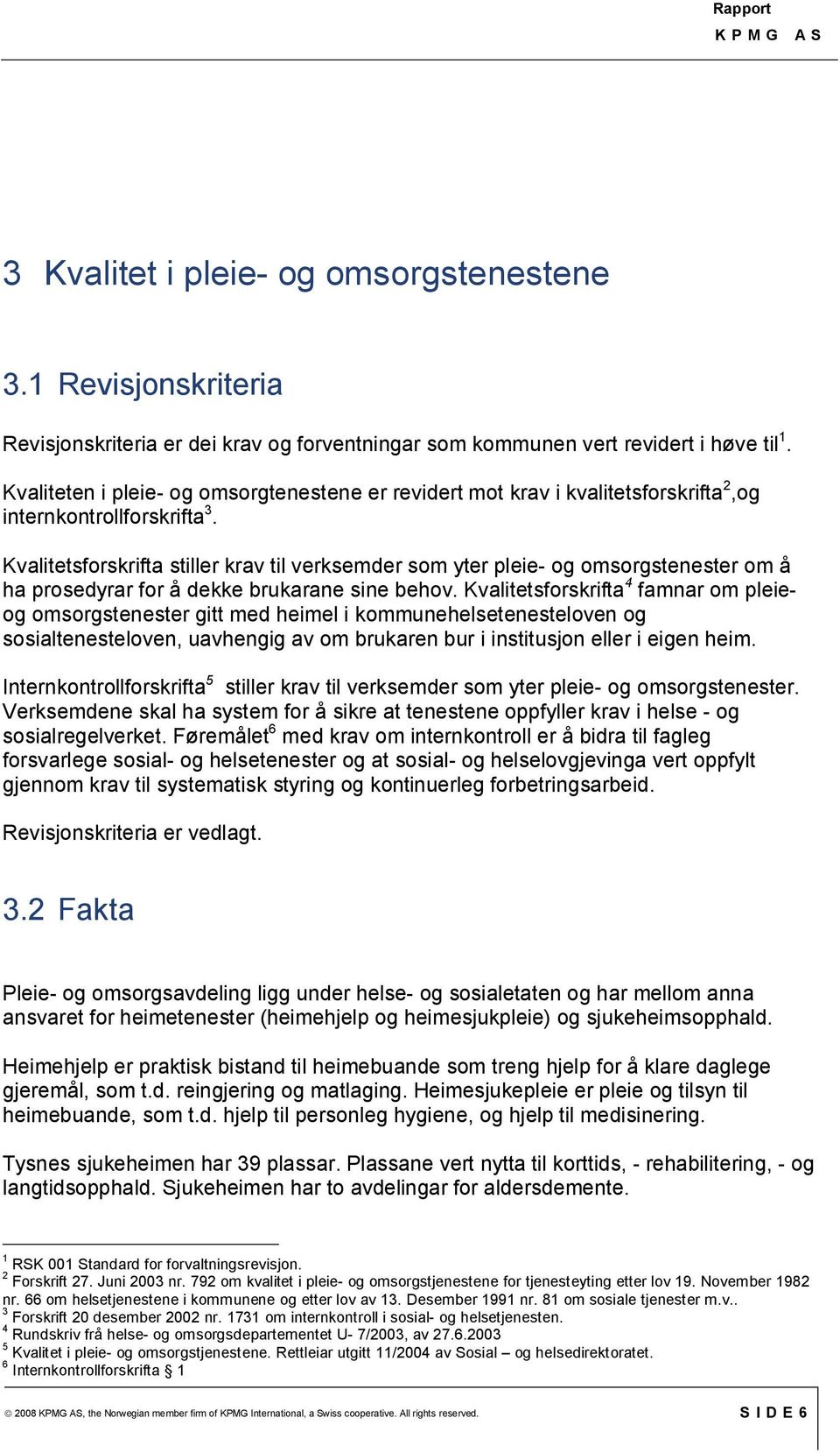 Kvalitetsforskrifta stiller krav til verksemder som yter pleie- og omsorgstenester om å ha prosedyrar for å dekke brukarane sine behov.