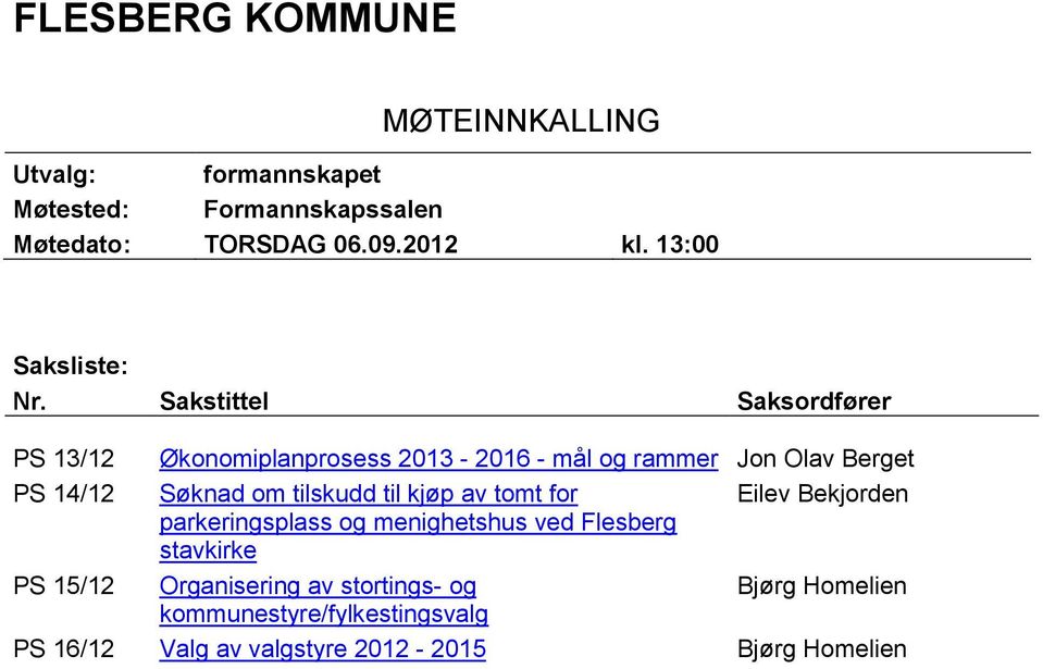 Sakstittel Saksordfører PS 13/12 Økonomiplanprosess 2013-2016 - mål og rammer Jon Olav Berget PS 14/12 Søknad om