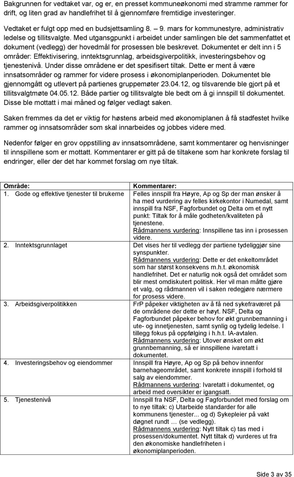 Med utgansgpunkt i arbeidet under samlingen ble det sammenfattet et dokument (vedlegg) der hovedmål for prosessen ble beskrevet.