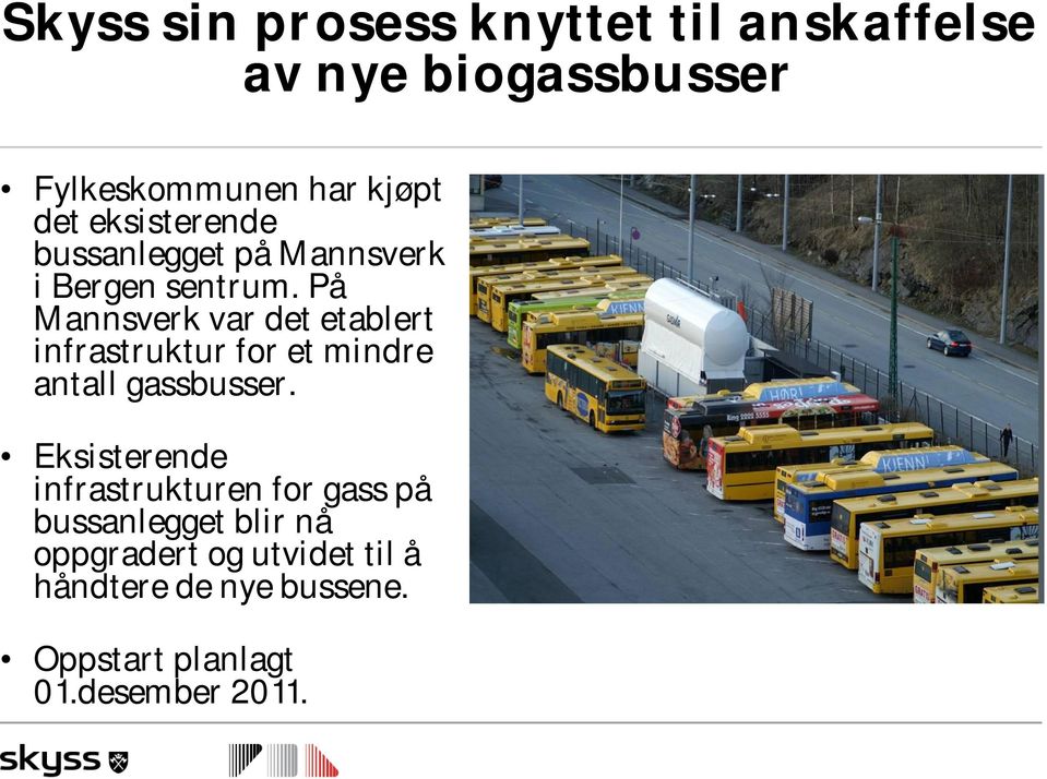 På Mannsverk var det etablert infrastruktur for et mindre antall gassbusser.
