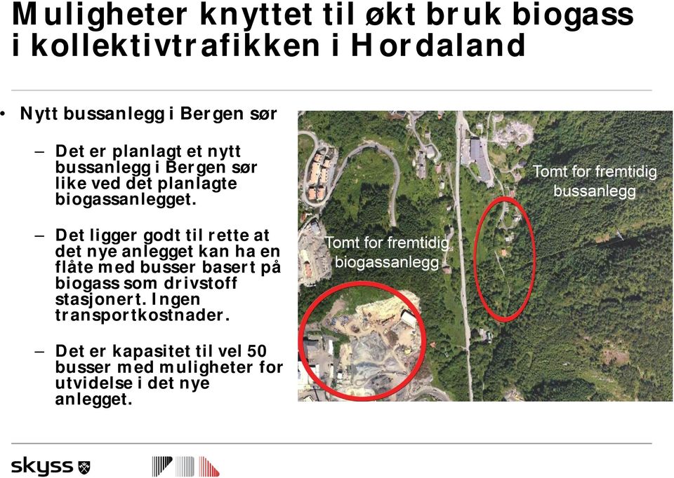 Det ligger godt til rette at det nye anlegget kan ha en flåte med busser basert på biogass som