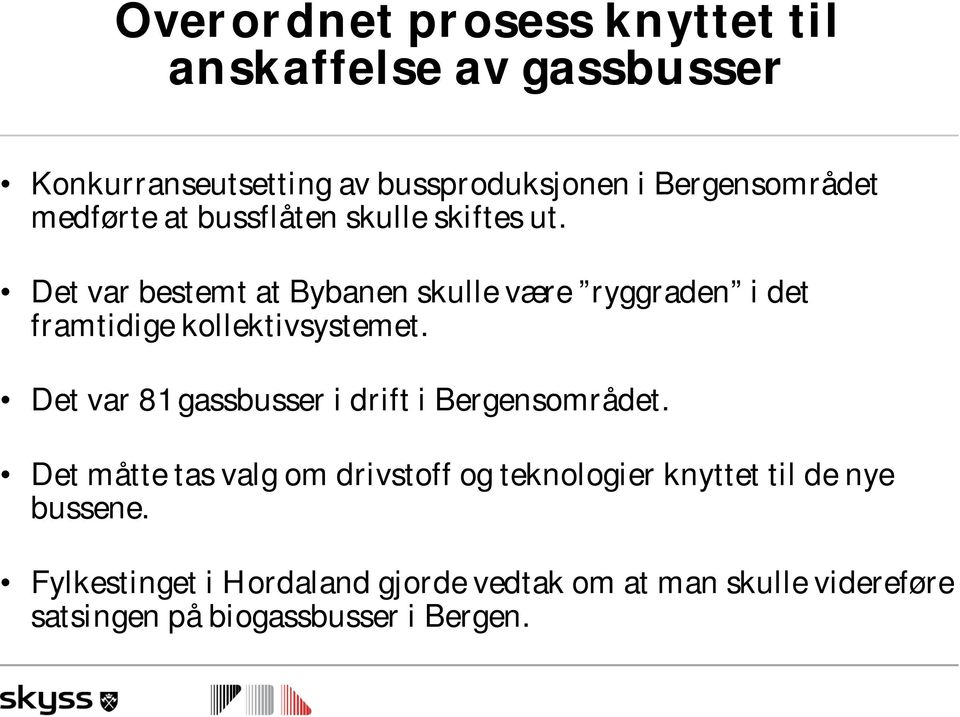 Det var bestemt at Bybanen skulle være ryggraden i det framtidige kollektivsystemet.