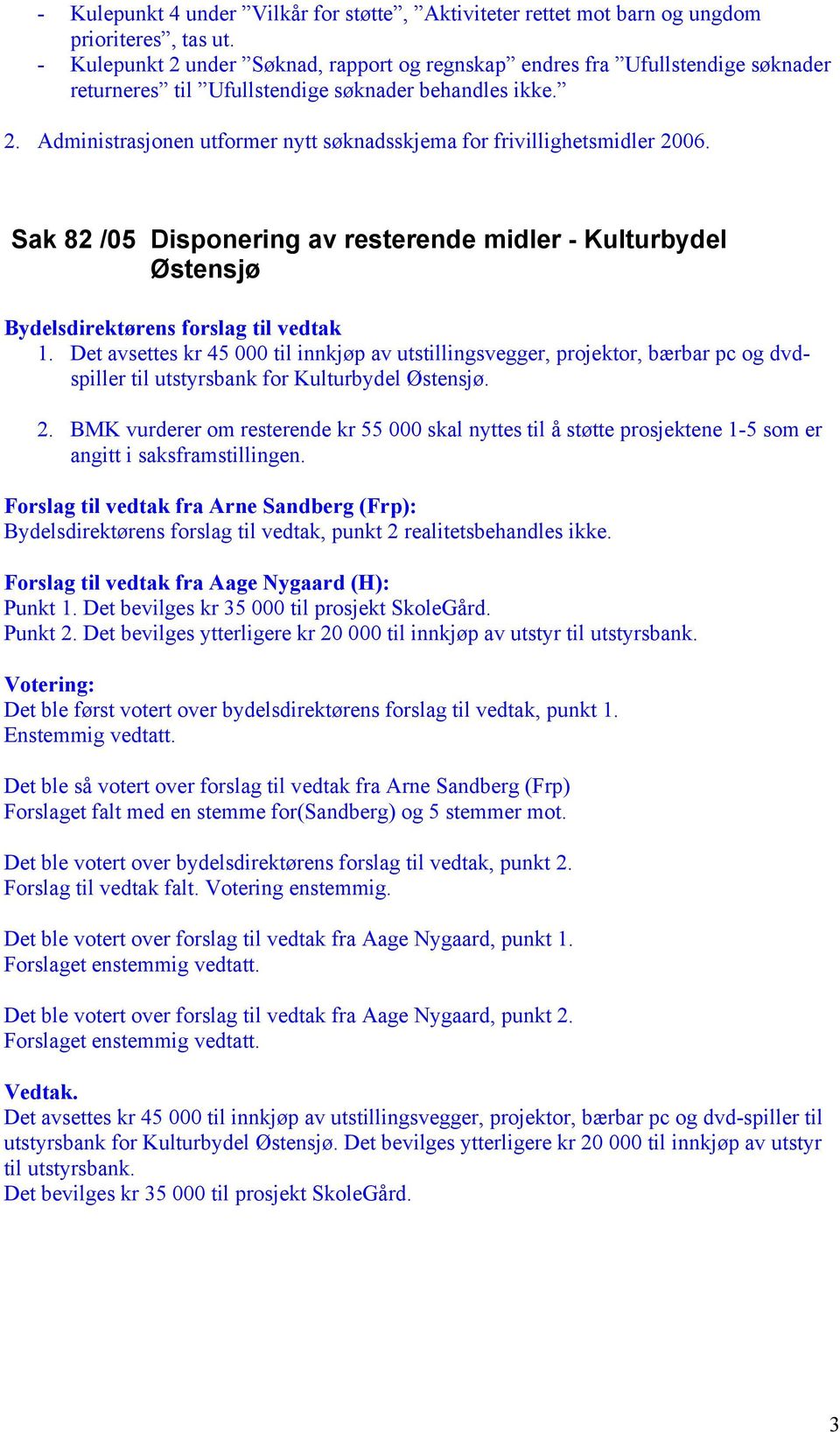 Sak 82 /05 Disponering av resterende midler - Kulturbydel Østensjø Bydelsdirektørens forslag til vedtak 1.