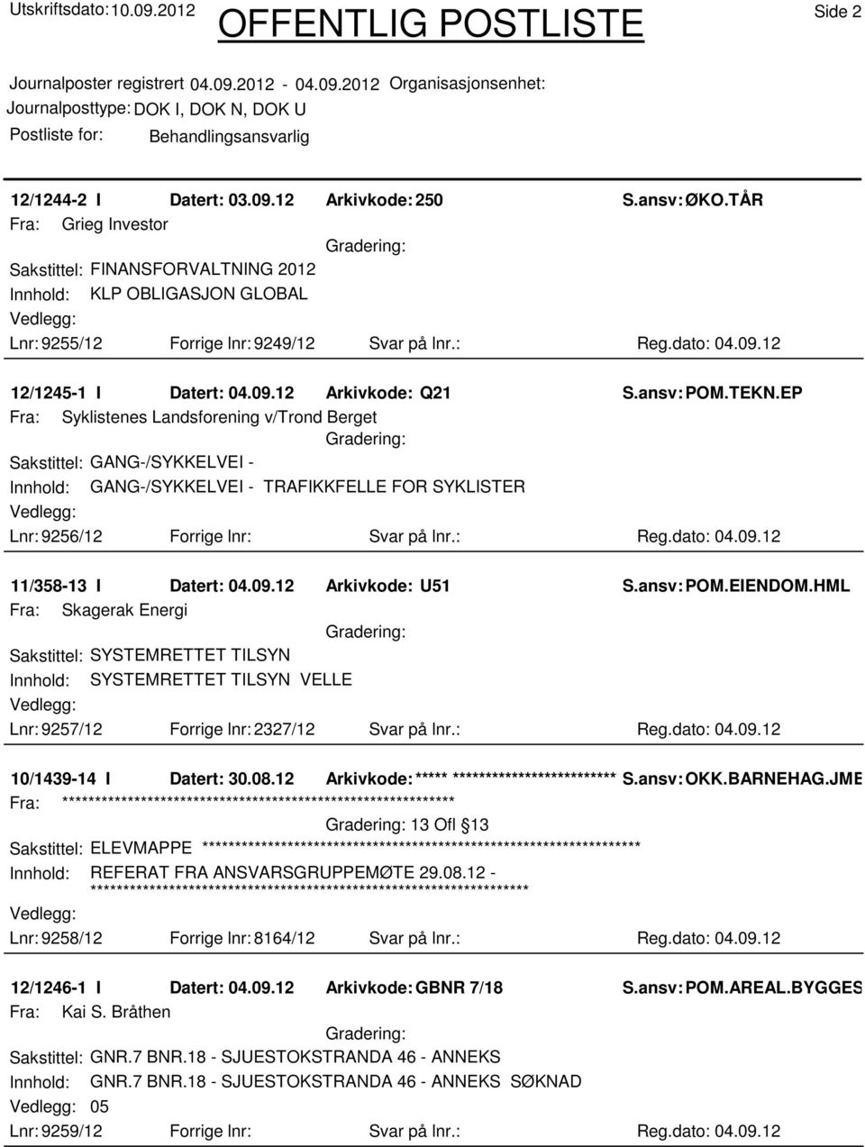 EP Fra: Syklistenes Landsforening v/trond Berget Sakstittel: GANG-/SYKKELVEI - Innhold: GANG-/SYKKELVEI - TRAFIKKFELLE FOR SYKLISTER Lnr: 9256/12 Forrige lnr: Svar på lnr.: Reg.dato: 04.09.