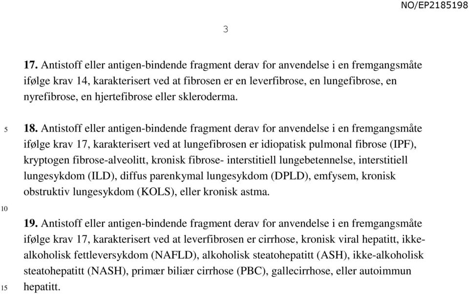 Antistoff eller antigen-bindende fragment derav for anvendelse i en fremgangsmåte ifølge krav 17, karakterisert ved at lungefibrosen er idiopatisk pulmonal fibrose (IPF), kryptogen fibrose-alveolitt,