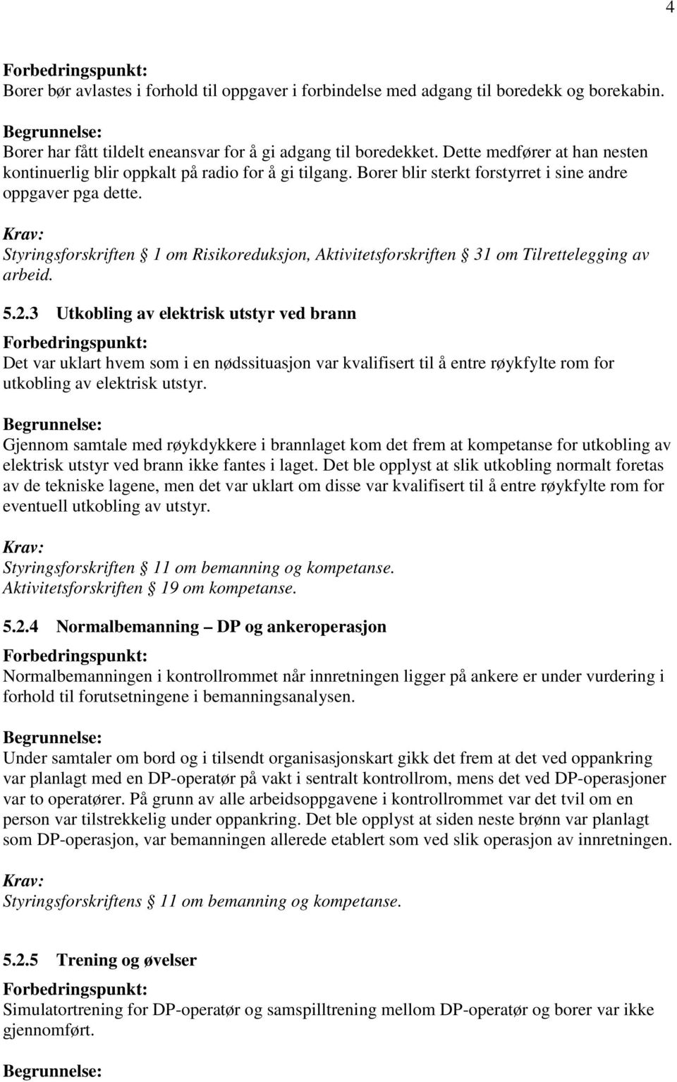 Styringsforskriften 1 om Risikoreduksjon, Aktivitetsforskriften 31 om Tilrettelegging av arbeid. 5.2.