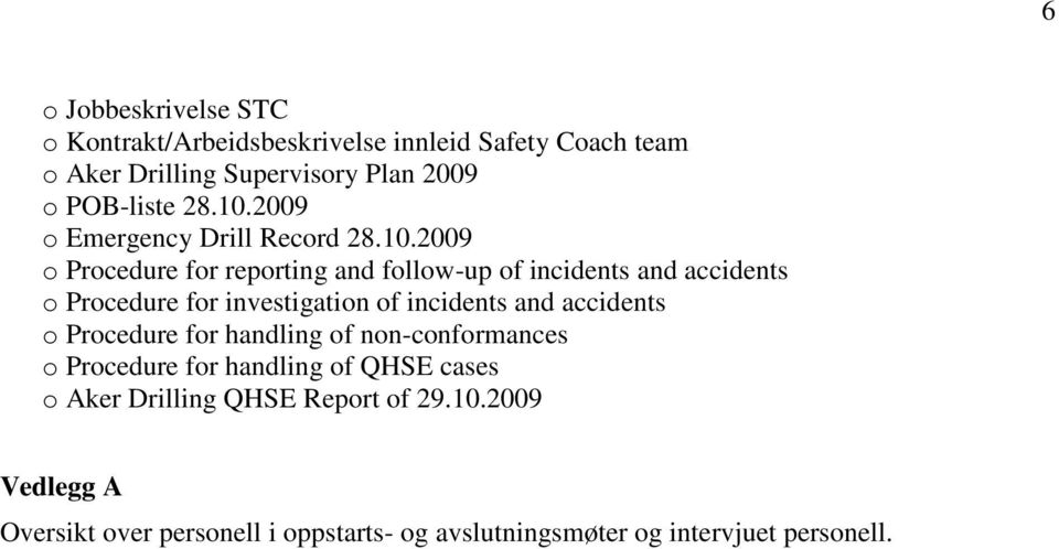 2009 o Emergency Drill Record 2009 o Procedure for reporting and follow-up of incidents and accidents o Procedure for