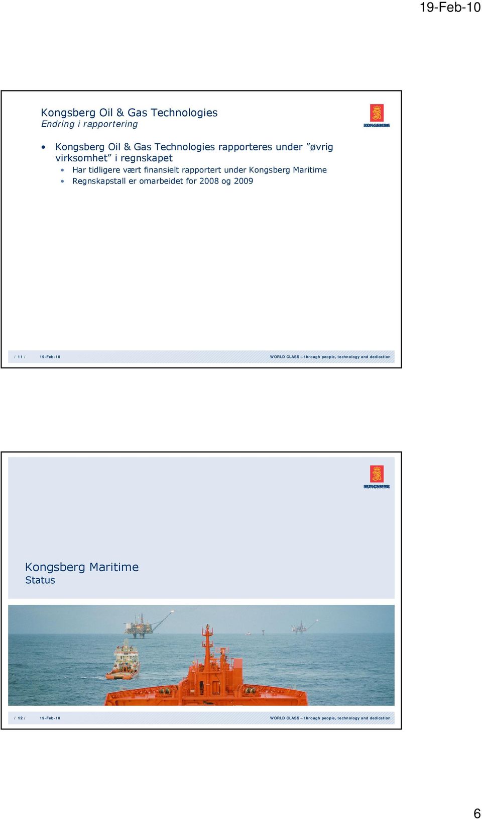 tidligere vært finansielt rapportert under Kongsberg Maritime Regnskapstall