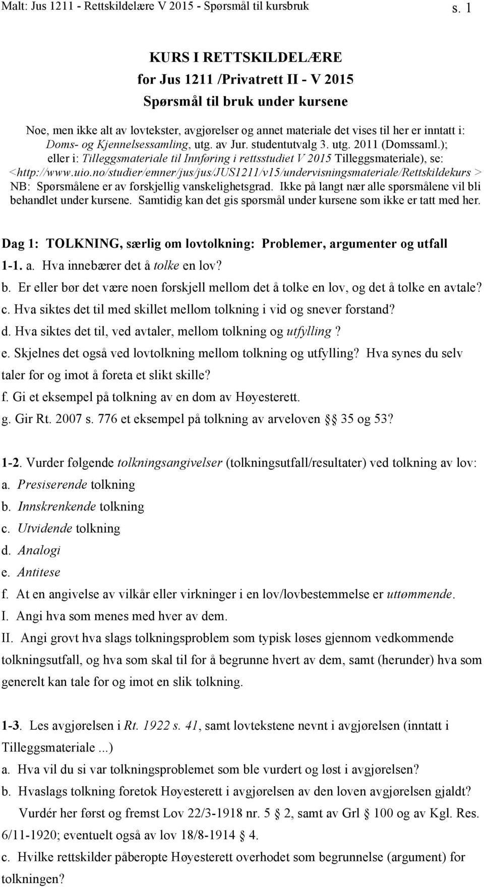 Kjennelsessamling, utg. av Jur. studentutvalg 3. utg. 2011 (Domssaml.); eller i: Tilleggsmateriale til Innføring i rettsstudiet V 2015 Tilleggsmateriale), se: <http://www.uio.