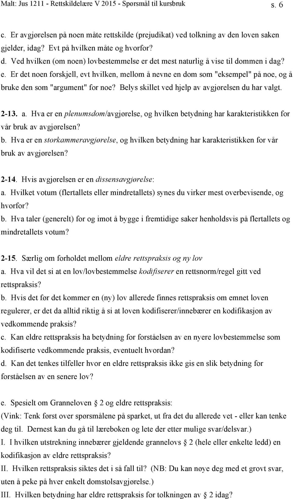 Belys skillet ved hjelp av avgjørelsen du har valgt. 2-13. a. Hva er en plenumsdom/avgjørelse, og hvilken be