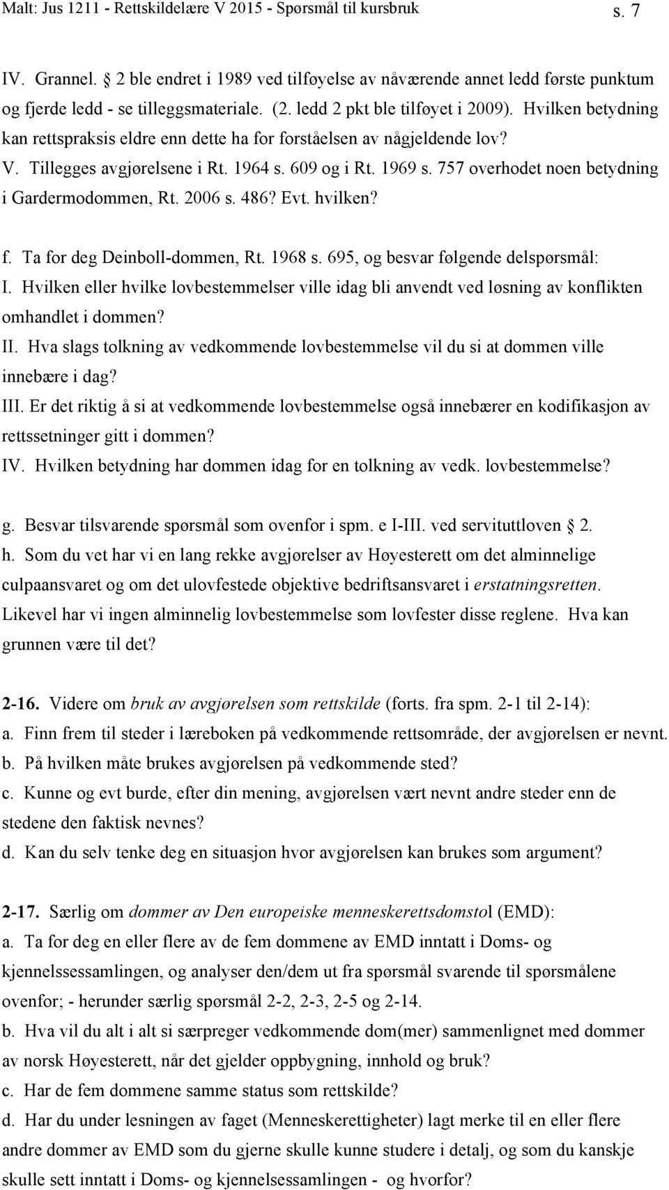 757 overhodet noen betydning i Gardermodommen, Rt. 2006 s. 486? Evt. hvilken? f. Ta for deg Deinboll-dommen, Rt. 1968 s. 695, og besvar følgende delspørsmål: I.