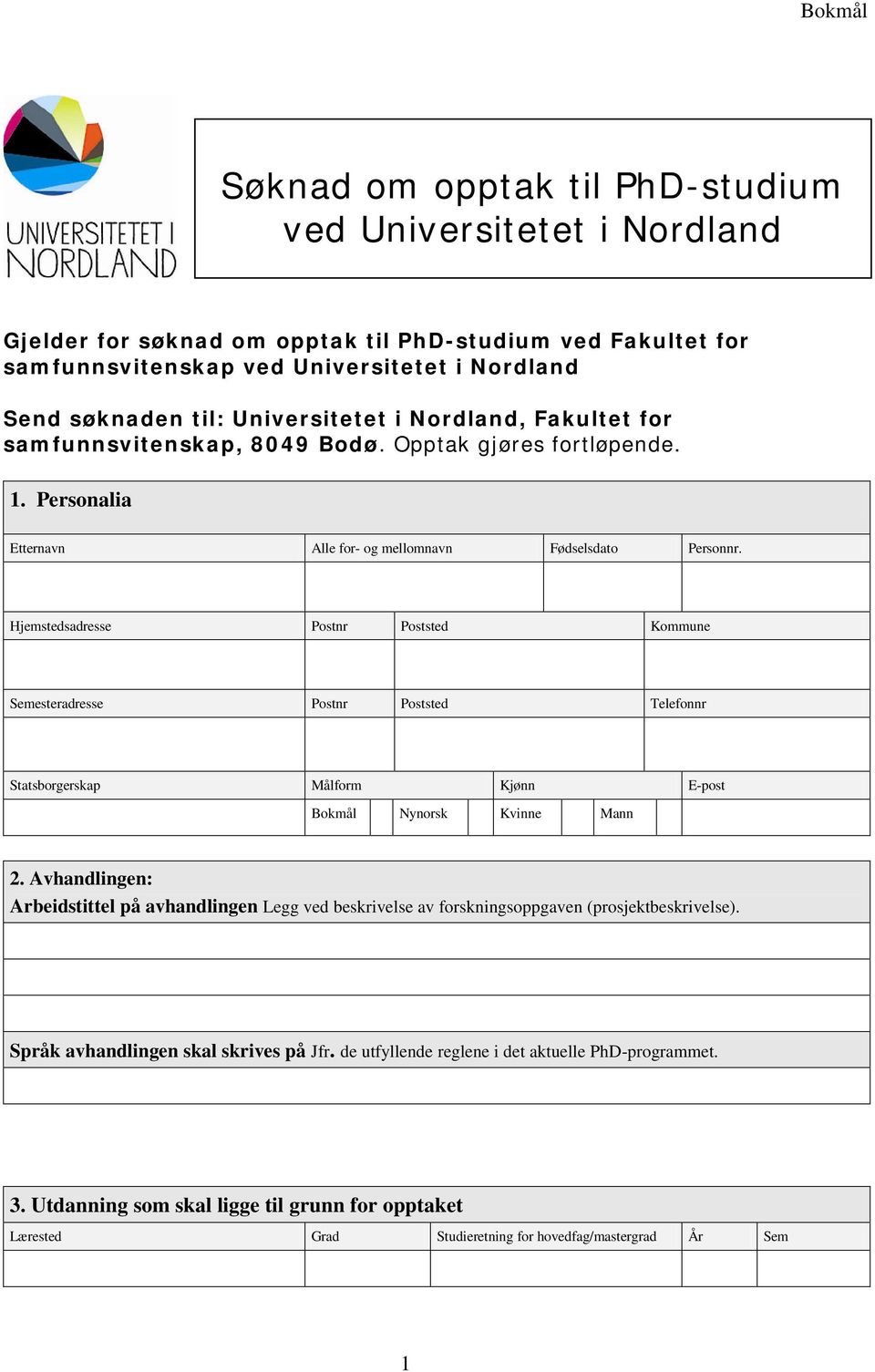 Hjemstedsadresse Postnr Poststed Kommune Semesteradresse Postnr Poststed Telefonnr Statsborgerskap Målform Kjønn E-post Bokmål Nynorsk Kvinne Mann 2.