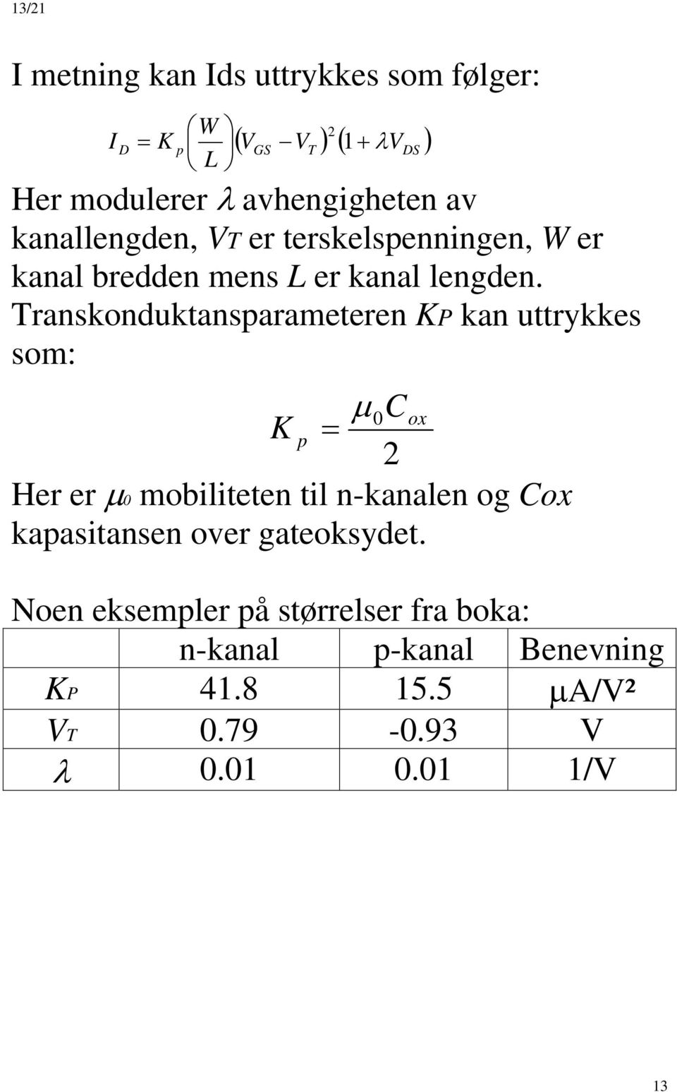 Transkonduktansparaeteren KP kan uttrykkes so: 0ox K p Her er 0 obiliteten til n-kanalen o ox