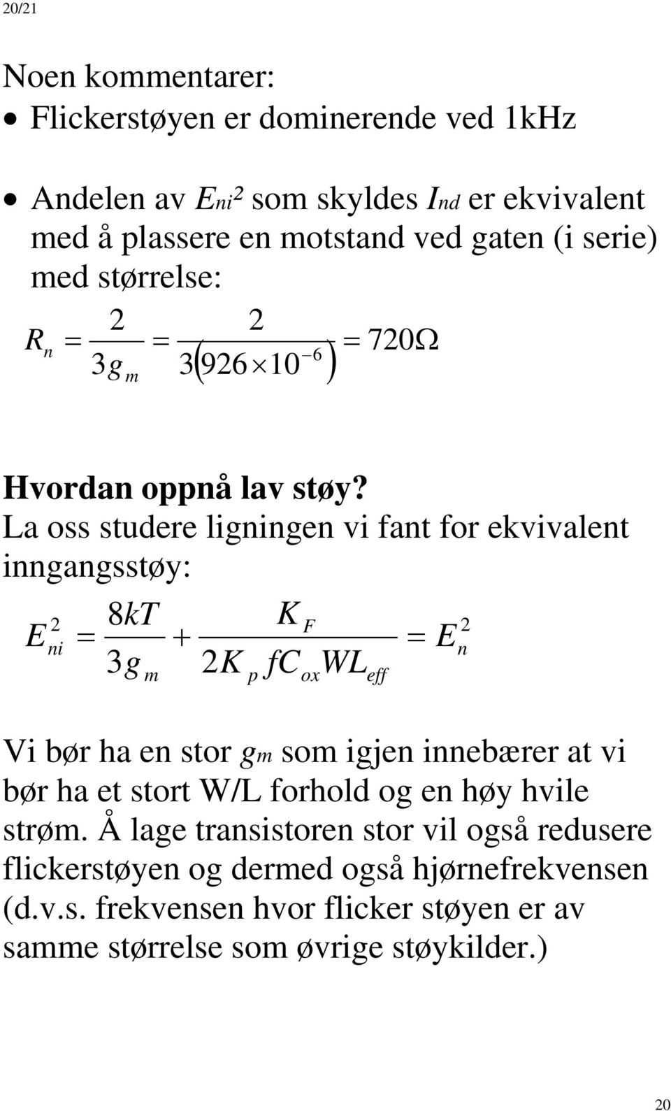 a oss studere lininen vi fant for ekvivalent innansstøy: 8kT K F Eni En 3 K f W p ox Vi bør ha en stor so ijen innebærer at vi bør ha