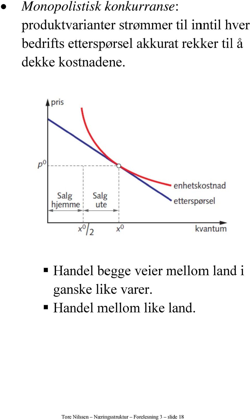 Handel begge veier mellom m land i ganske like varer.