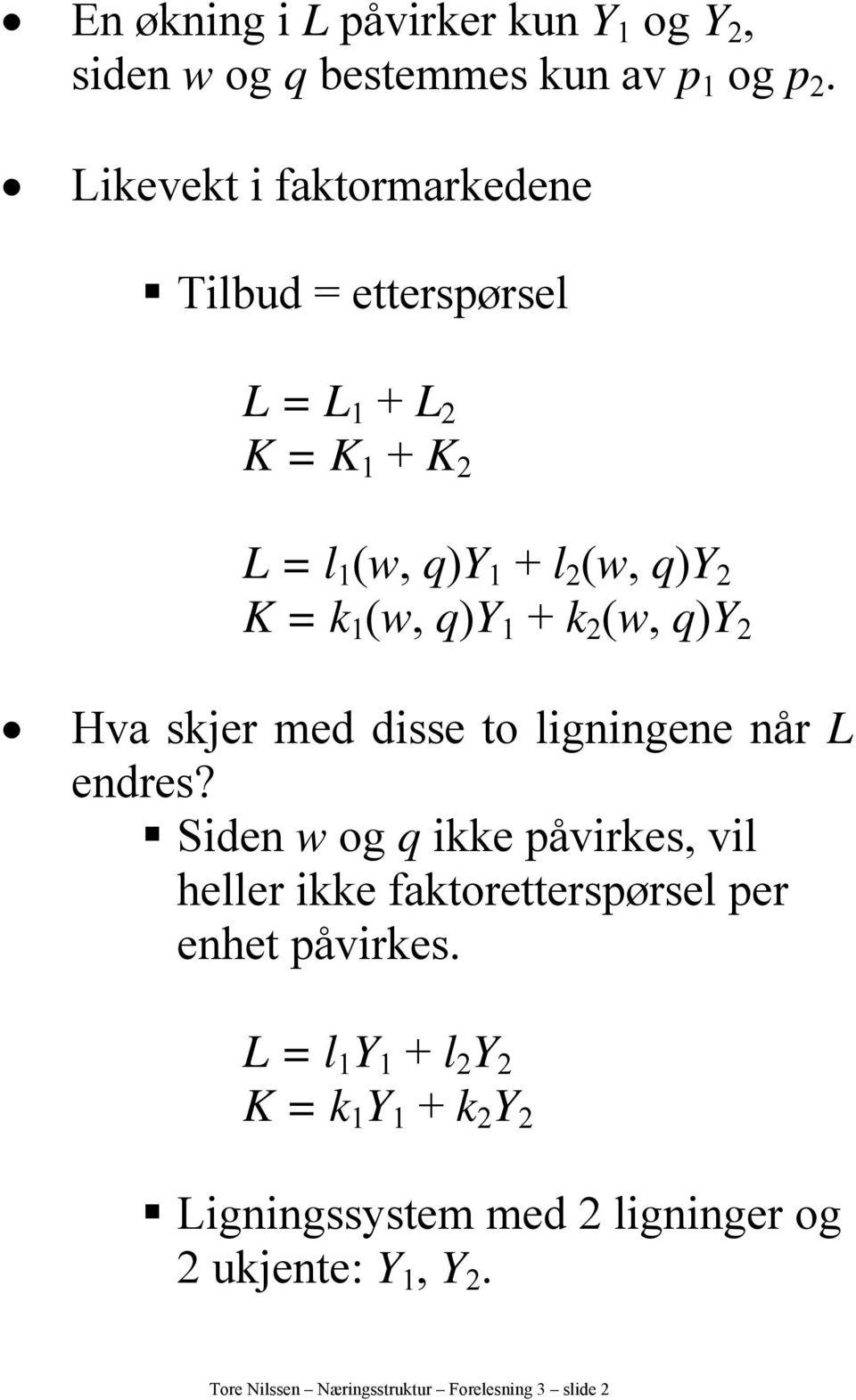 1 + k 2 (w, q)y 2 Hva skjer med disse to ligningene når L endres?