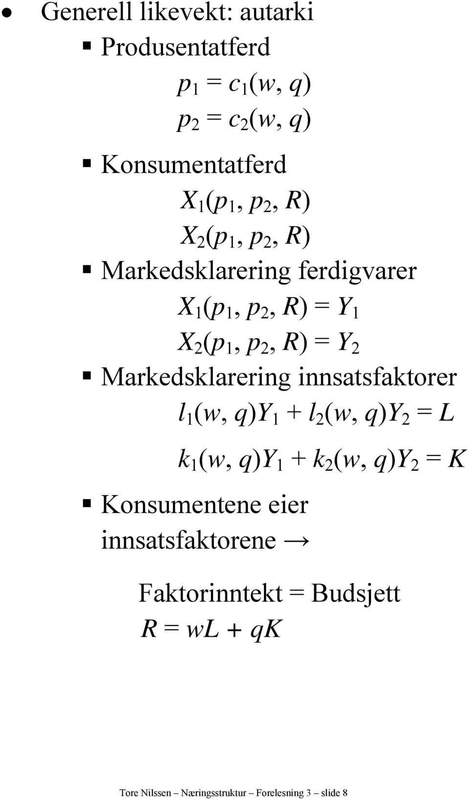 Markedsklarering innsatsfaktorer l 1 (w, q)y 1 + l 2 (w, q)y 2 = L k 1 (w, q)y 1 + k 2 (w, q)y 2 = K