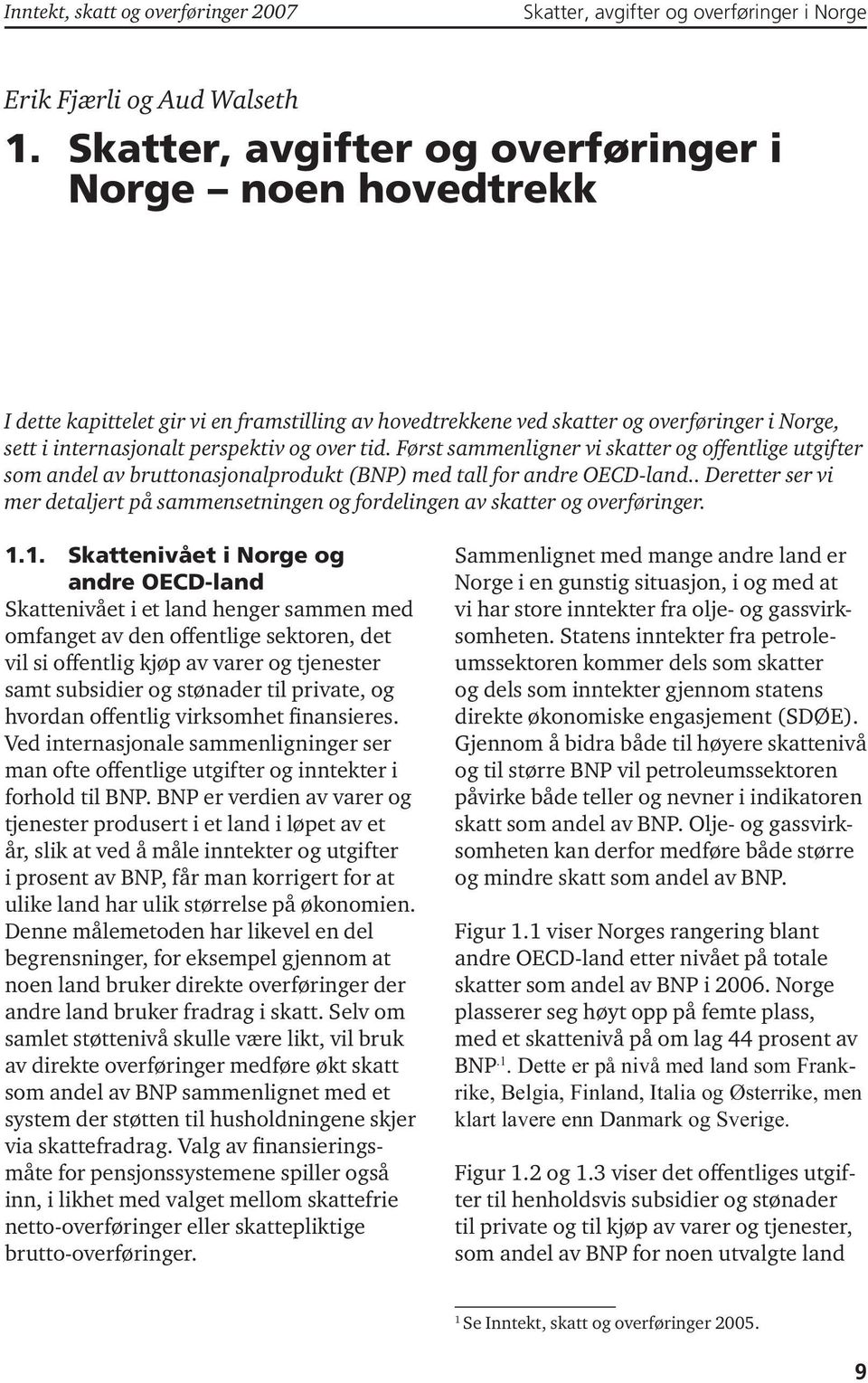 Først sammenligner vi skatter og offentlige utgifter som andel av bruttonasjonalprodukt (BNP) med tall for andre OECD-land.