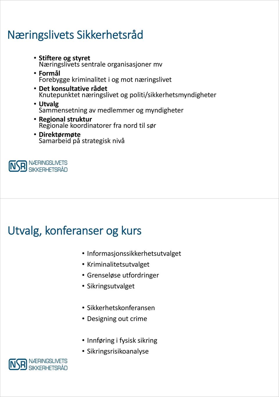 Regionale koordinatorer fra nord til sør Direktørmøte Samarbeid på strategisk nivå Utvalg, konferanser og kurs Informasjonssikkerhetsutvalget