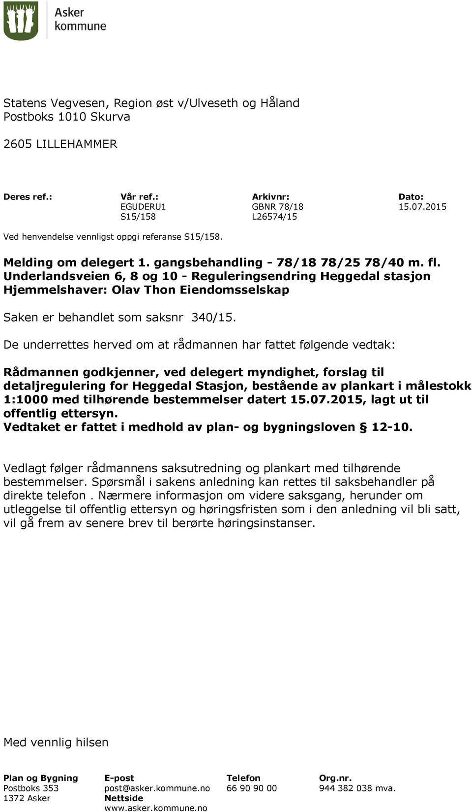 Underlandsveien 6, 8 og 10 - Reguleringsendring Heggedal stasjon Hjemmelshaver: Olav Thon Eiendomsselskap Saken er behandlet som saksnr 340/15.