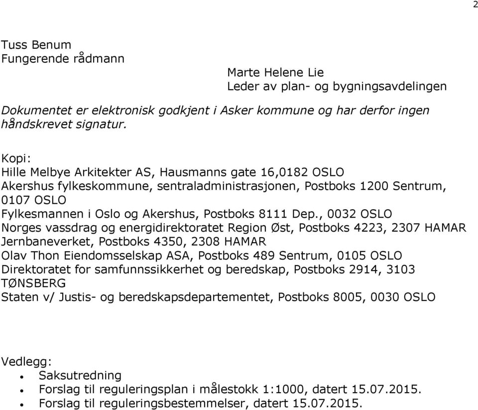 , 0032 OSLO Norges vassdrag og energidirektoratet Region Øst, Postboks 4223, 2307 HAMAR Jernbaneverket, Postboks 4350, 2308 HAMAR Olav Thon Eiendomsselskap ASA, Postboks 489 Sentrum, 0105 OSLO