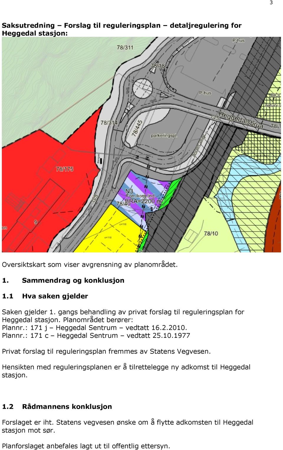 2010. Plannr.: 171 c Heggedal Sentrum vedtatt 25.10.1977 Privat forslag til reguleringsplan fremmes av Statens Vegvesen.