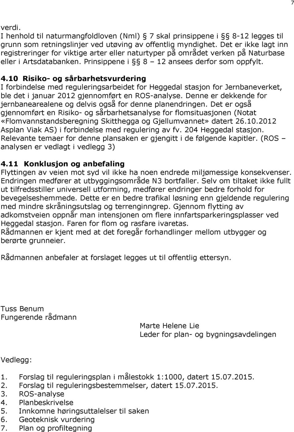 10 Risiko- og sårbarhetsvurdering I forbindelse med reguleringsarbeidet for Heggedal stasjon for Jernbaneverket, ble det i januar 2012 gjennomført en ROS-analyse.