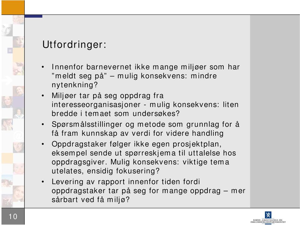 Spørsmålsstillinger og metode som grunnlag for å få fram kunnskap av verdi for videre handling Oppdragstaker følger ikke egen prosjektplan, eksempel