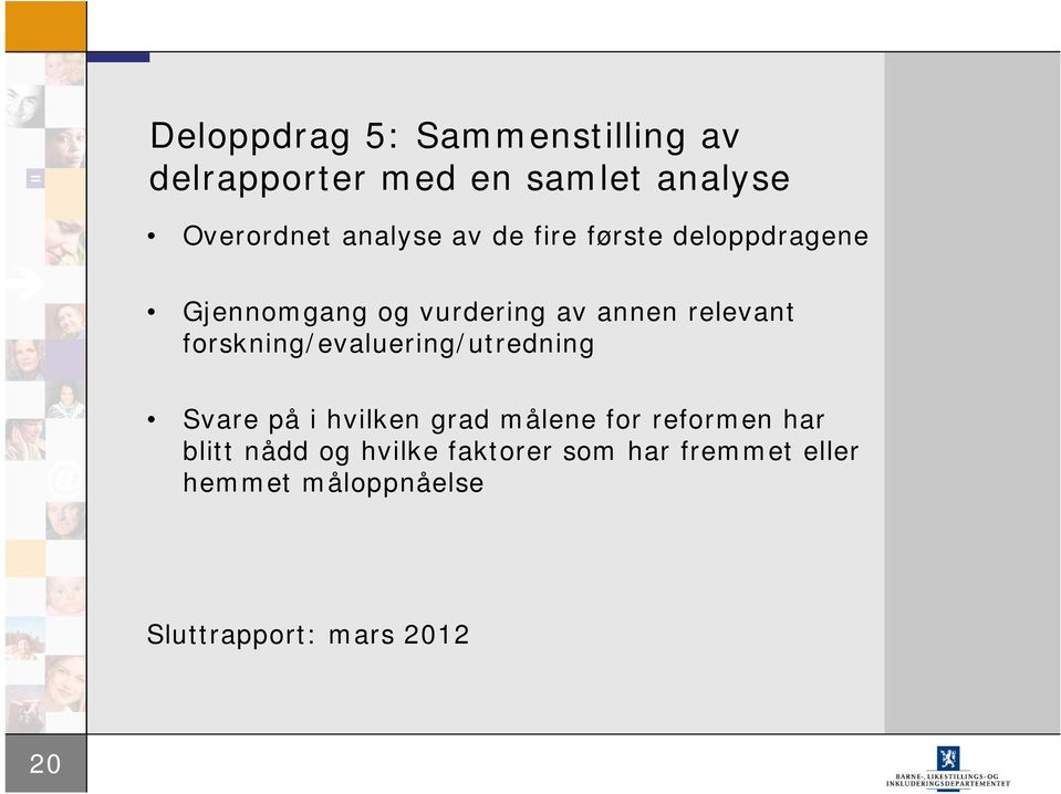 forskning/evaluering/utredning Svare på i hvilken grad målene for reformen har blitt