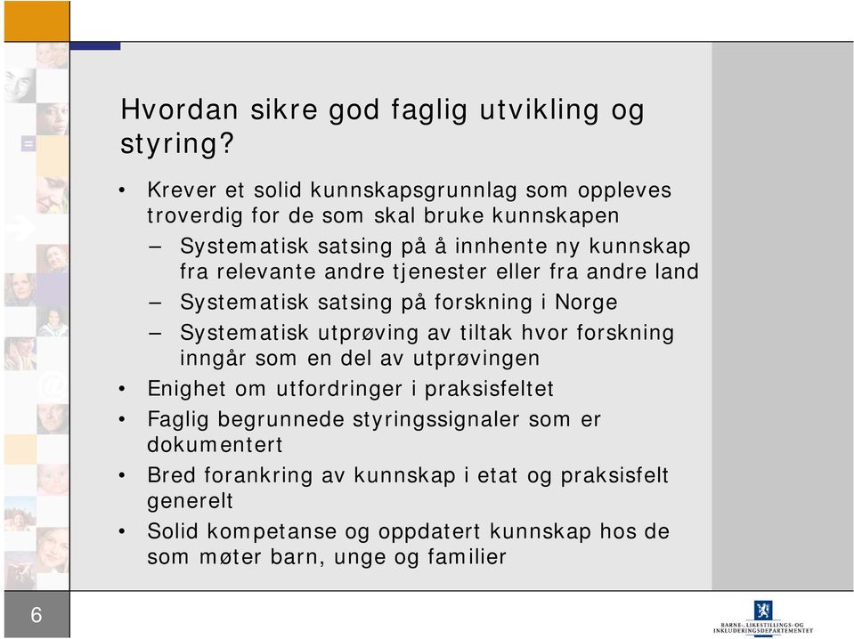 relevante andre tjenester eller fra andre land Systematisk satsing på forskning i Norge Systematisk utprøving av tiltak hvor forskning inngår som