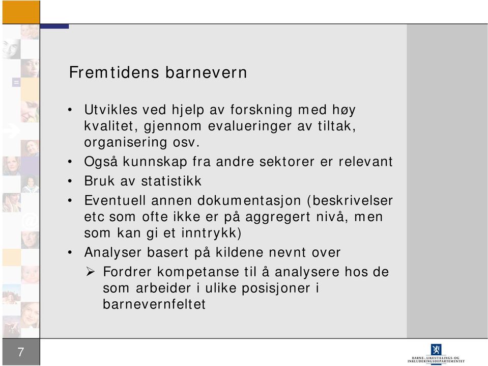 Også kunnskap fra andre sektorer er relevant Bruk av statistikk Eventuell annen dokumentasjon