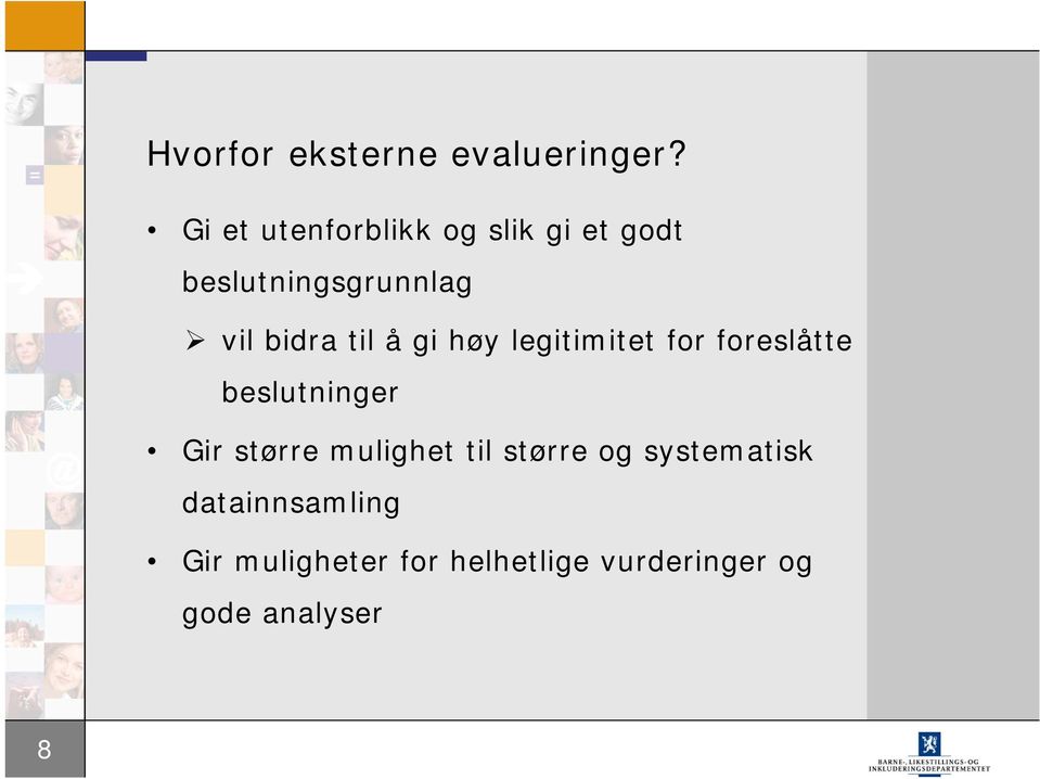 til å gi høy legitimitet for foreslåtte beslutninger Gir større