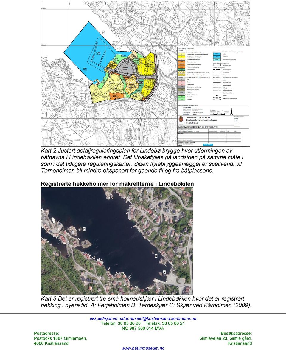 Siden flytebryggeanlegget er speilvendt vil Terneholmen bli mindre eksponert for gående til og fra båtplassene.