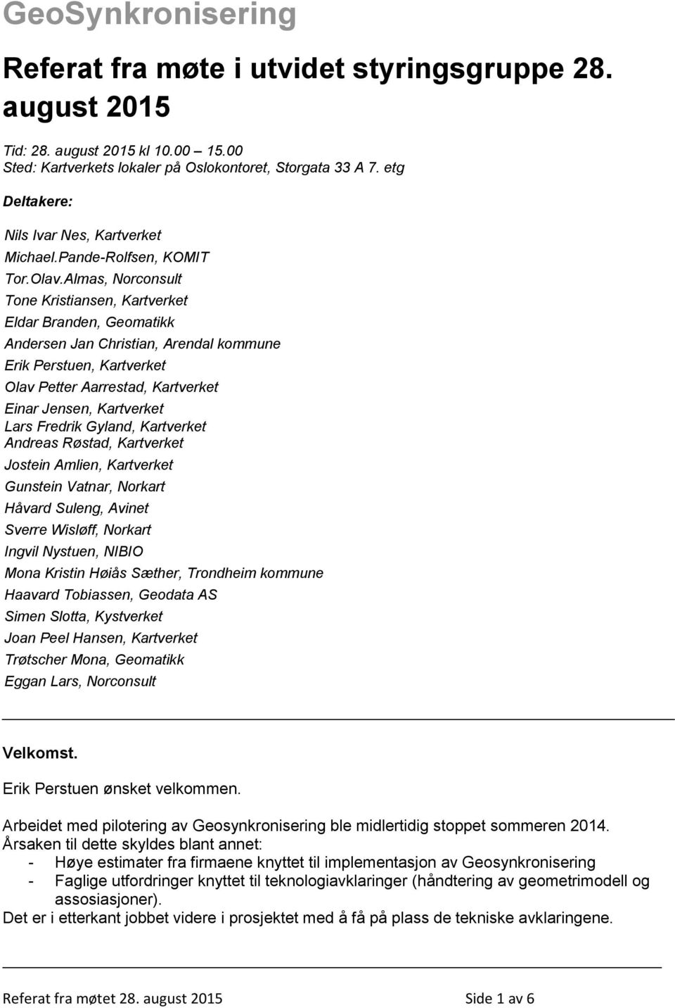 Almas, Norconsult Tone Kristiansen, Kartverket Eldar Branden, Geomatikk Andersen Jan Christian, Arendal kommune Erik Perstuen, Kartverket Olav Petter Aarrestad, Kartverket Einar Jensen, Kartverket