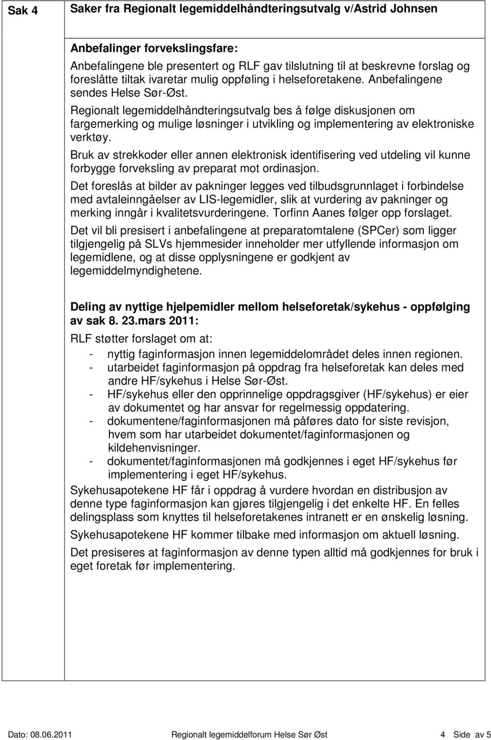 Regionalt legemiddelhåndteringsutvalg bes å følge diskusjonen om fargemerking og mulige løsninger i utvikling og implementering av elektroniske verktøy.