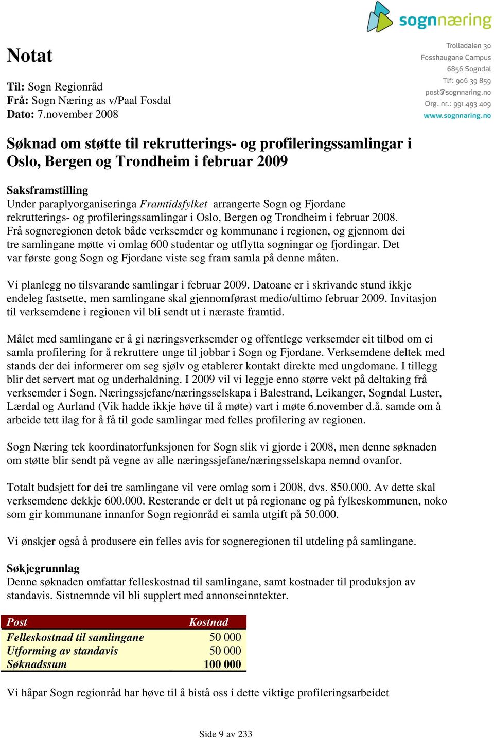 Fjordane rekrutterings- og profileringssamlingar i Oslo, Bergen og Trondheim i februar 2008.