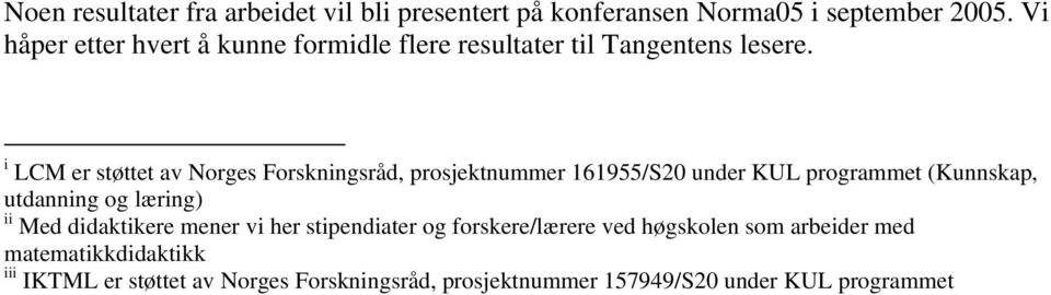 i LCM er støttet av Norges Forskningsråd, prosjektnummer 161955/S20 under KUL programmet (Kunnskap, utdanning og læring) ii