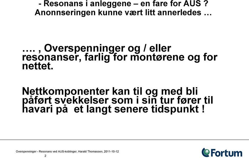 , Overspenninger og / eller resonanser, farlig for montørene og for