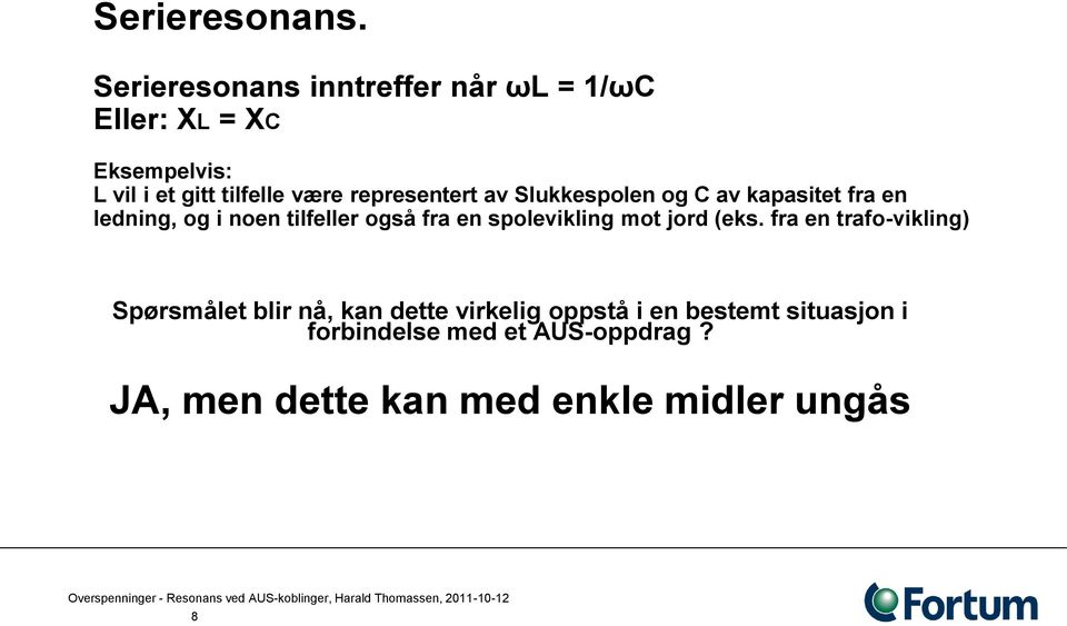 representert av Slukkespolen og C av kapasitet fra en ledning, og i noen tilfeller også fra en