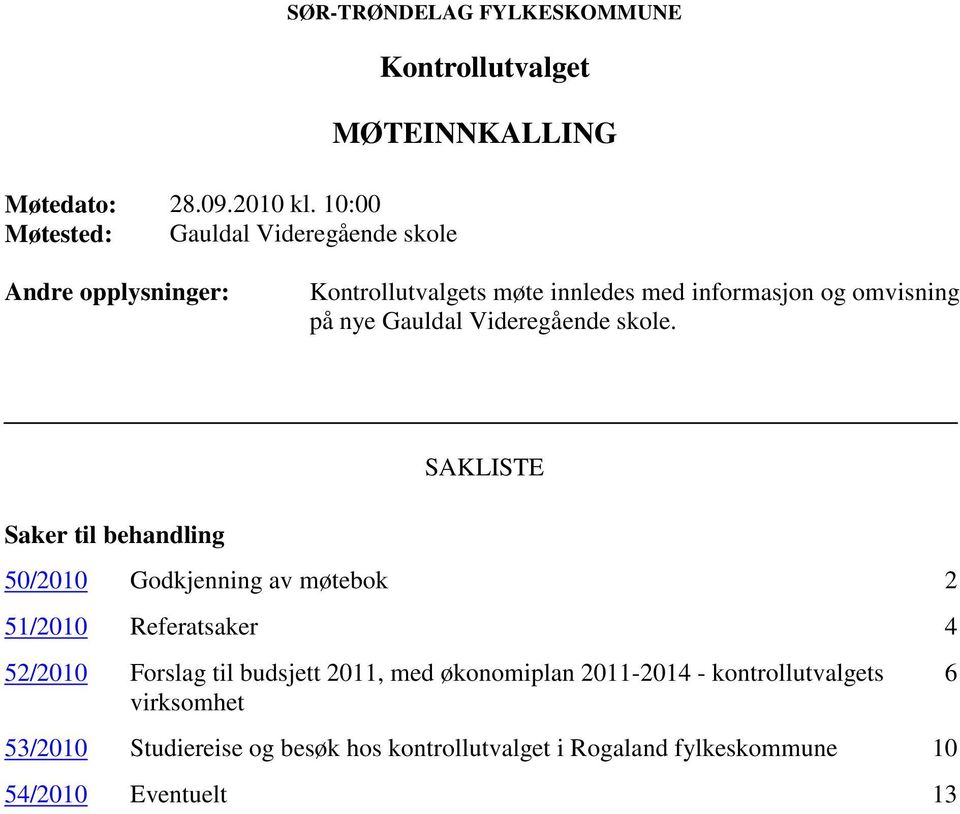 Kontrollutvalgets møte innledes med informasjon og omvisning på nye Gauldal Videregående skole.