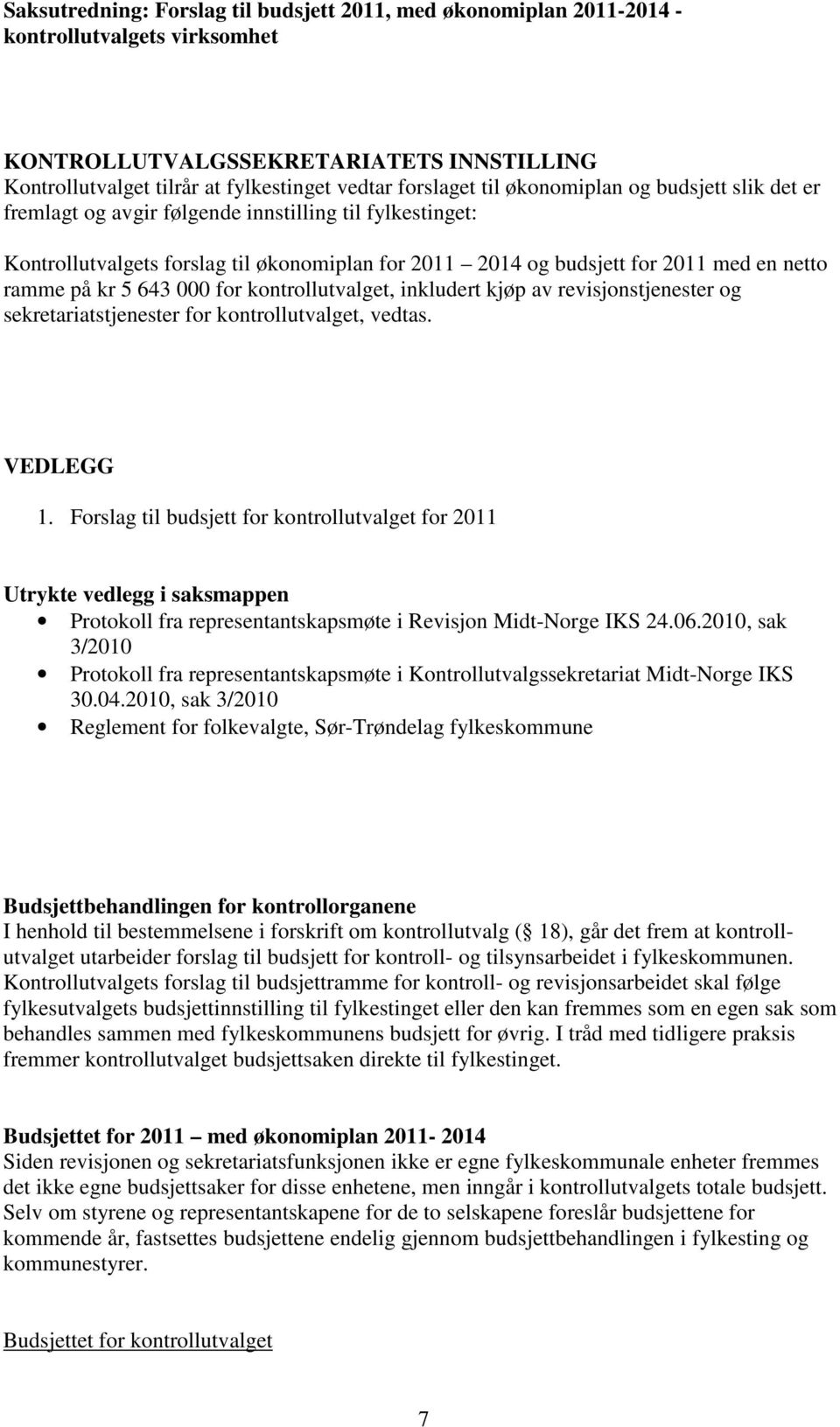 inkludert kjøp av revisjonstjenester og sekretariatstjenester for kontrollutvalget, vedtas. VEDLEGG 1.