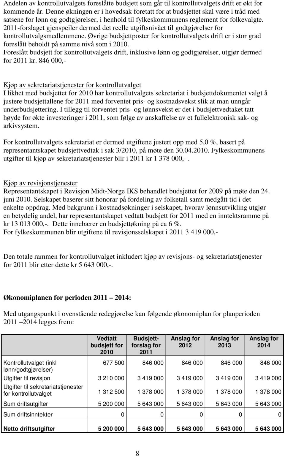 2011-forslaget gjenspeiler dermed det reelle utgiftsnivået til godtgjørelser for kontrollutvalgsmedlemmene.