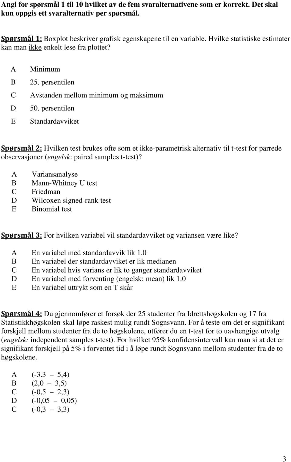 persentilen Standardavviket Spørsmål 2: Hvilken test brukes ofte som et ikke-parametrisk alternativ til t-test for parrede observasjoner (engelsk: paired samples t-test)?