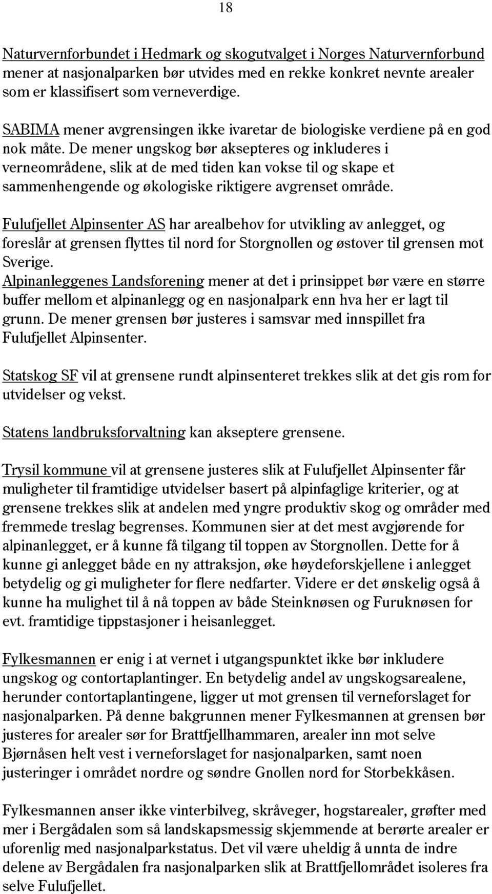 De mener ungskog bør aksepteres og inkluderes i verneområdene, slik at de med tiden kan vokse til og skape et sammenhengende og økologiske riktigere avgrenset område.