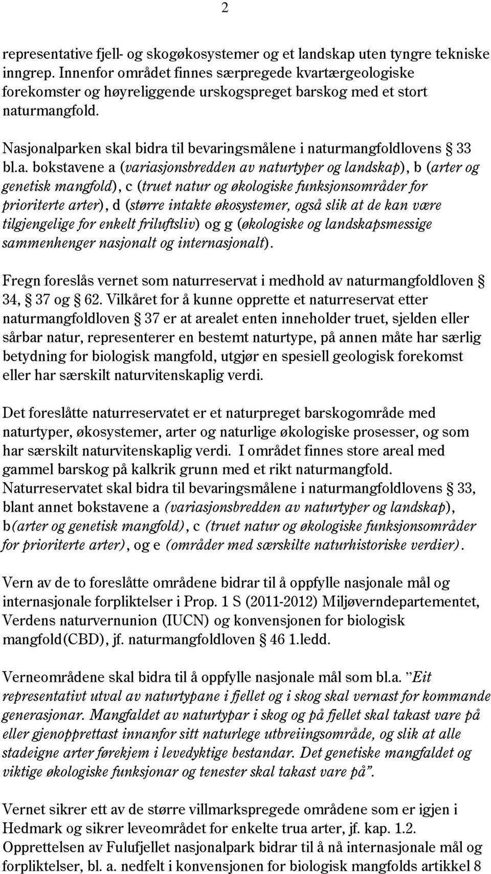 Nasjonalparken skal bidra til bevaringsmålene i naturmangfoldlovens 33 bl.a. bokstavene a (variasjonsbredden av naturtyper og landskap), b (arter og genetisk mangfold), c (truet natur og økologiske