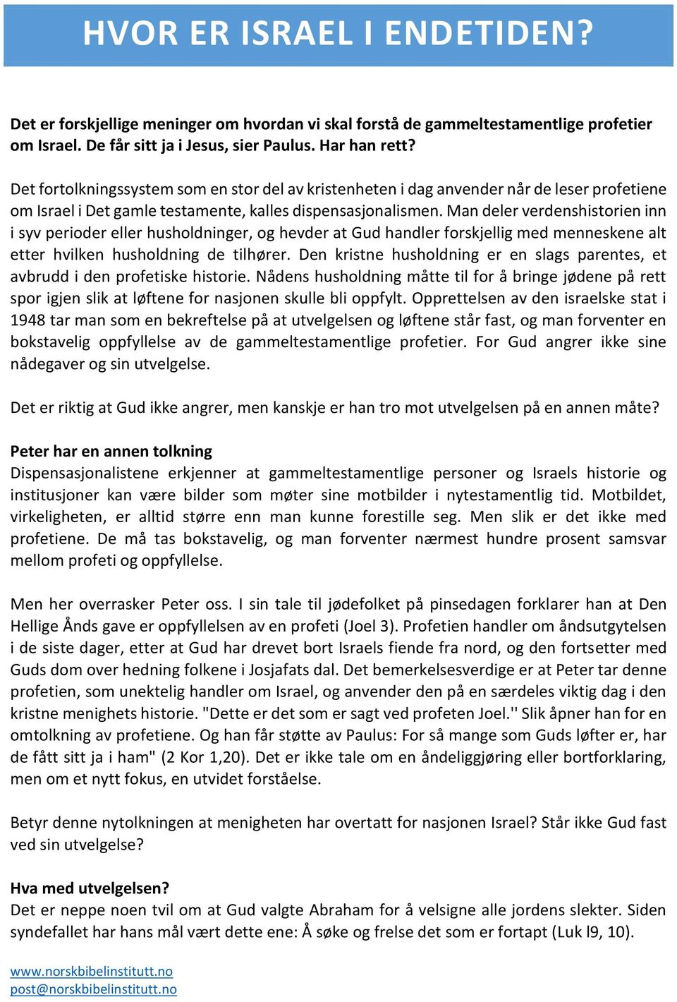 Man deler verdenshistorien inn i syv perioder eller husholdninger, og hevder at Gud handler forskjellig med menneskene alt etter hvilken husholdning de tilhører.