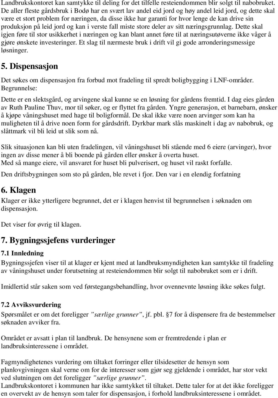 produksjon på leid jord og kan i verste fall miste store deler av sitt næringsgrunnlag.