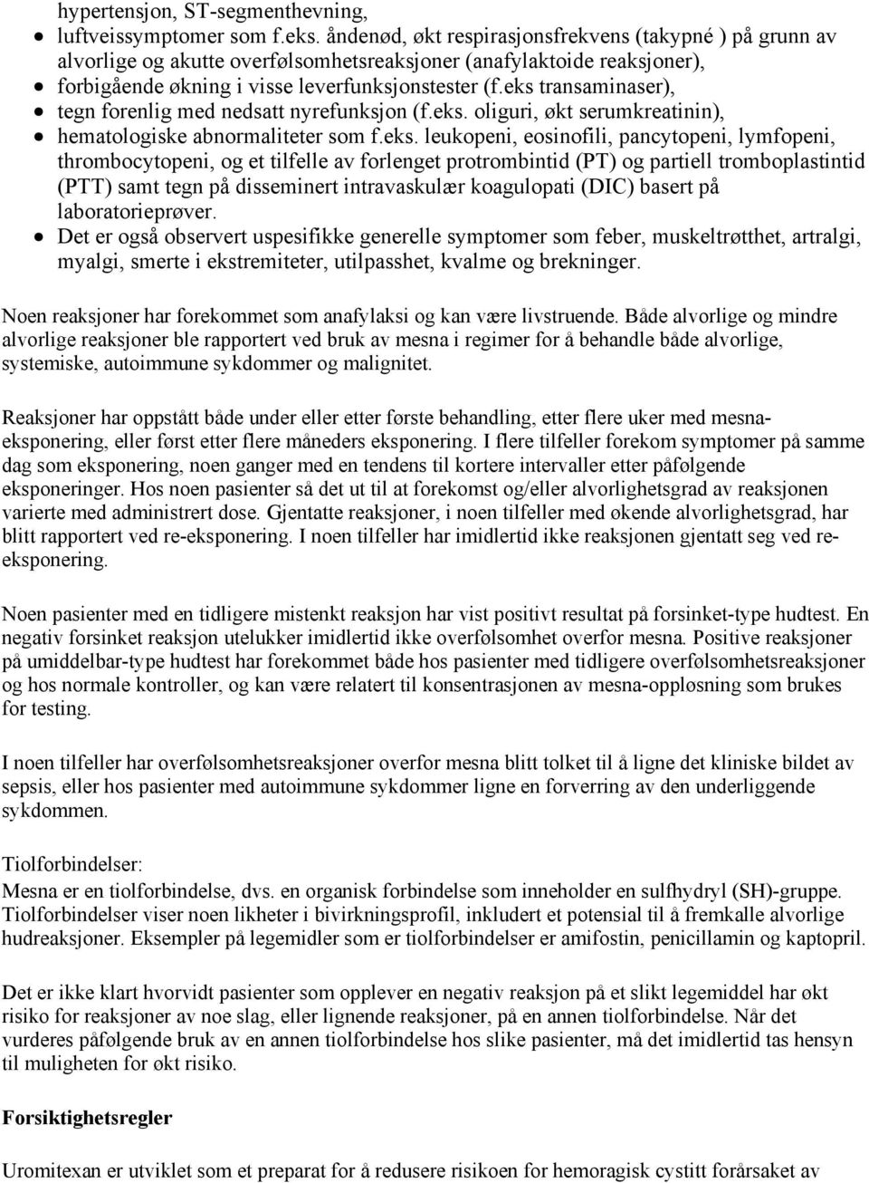 eks transaminaser), tegn forenlig med nedsatt nyrefunksjon (f.eks. oliguri, økt serumkreatinin), hematologiske abnormaliteter som f.eks. leukopeni, eosinofili, pancytopeni, lymfopeni,